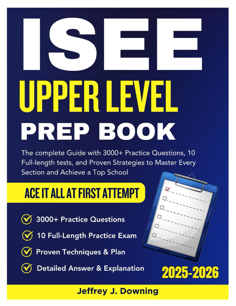 ISEE Upper Level Prep Book: The Complete Guide with 3,000+ Practice Questions, 10 Full-Length Tests, and Proven Strategies to Master Every Section and Achieve a Top Score